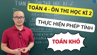 Toán 4 - Ôn thi học kì 2 | THỰC HIỆN PHÉP TÍNH -TOÁN KHÓ | Thầy Nguyễn Văn Quyền