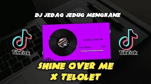 DJ TELOLET VIRAL TIKTOK X DJ SHINE OVER ME