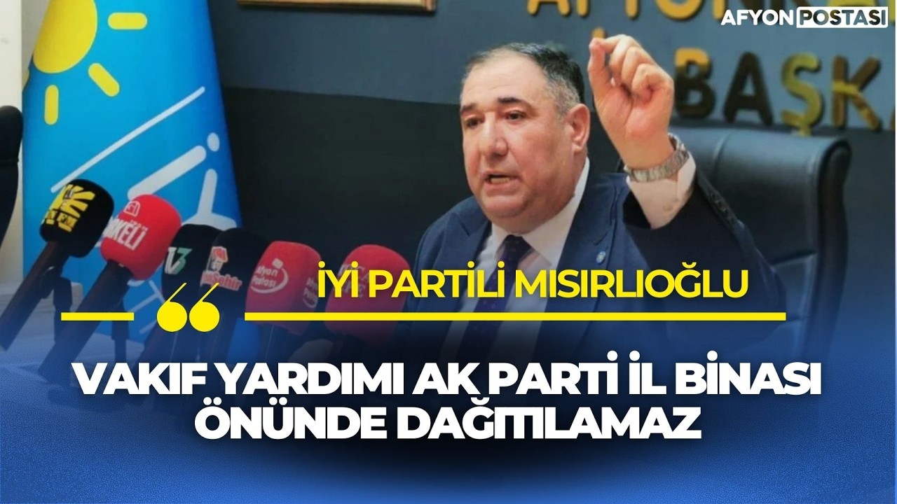 İYİ Partili Mısırlıoğlu: 
