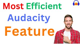 Most efficient way to use Audacity