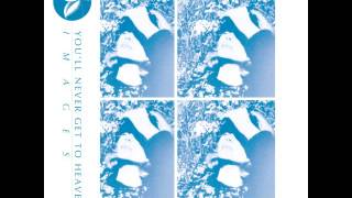 You'll Never Get To Heaven - Images (Full Album)