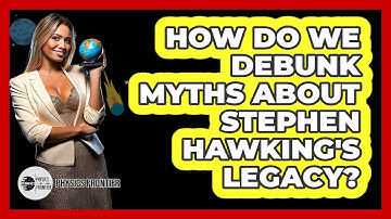 How Do We Debunk Myths About Stephen Hawking
