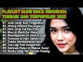 PLAYLIST SLOW ROCK INDONESIA TERBAIK DAN TERPOPULER 2025 || Bikin baper..💔