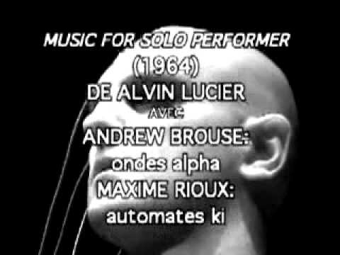 Re-interpretatio...  of Alvin Lucier: Andrew Brouse & Maxime Rioux - Music for Solo Performer 1999