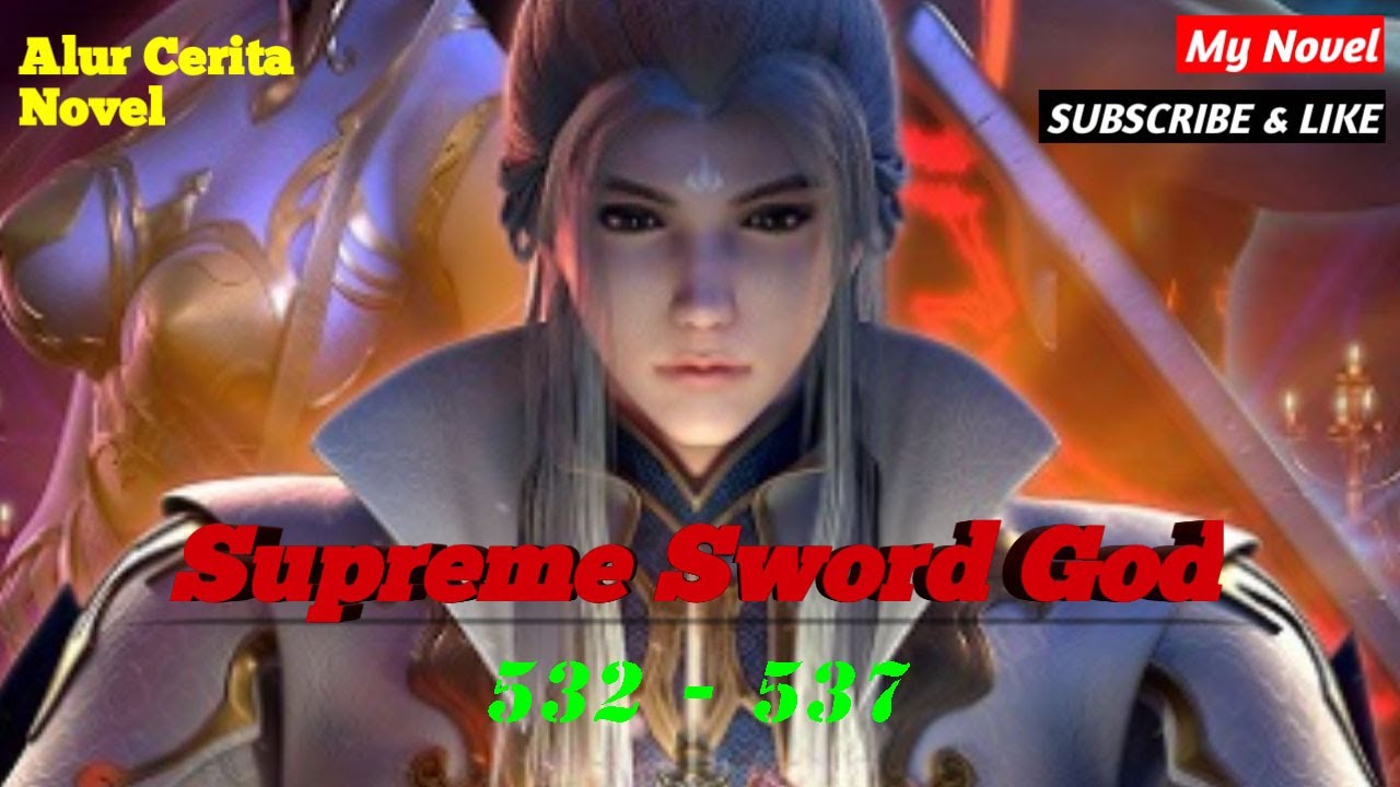 Supreme Sword God Chapter 532 - 537 @SuciAbadi Alur cerita versi novel
