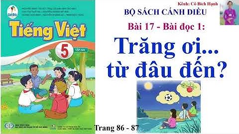 Tiếng Việt lớp 5 cánh diều tập 2 - Bài 17 - Bài đọc 1: Trăng ơi ... từ đâu đến?trang 86 - 87