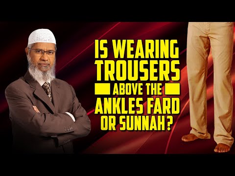 Is Wearing Trousers Above the Ankles Fard or Sunnah? – Dr Zakir Naik