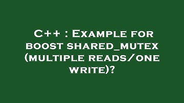 C++ : Example for boost shared_mutex (multiple reads/one write)?