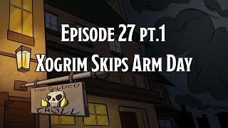 DotMM -  Ep. 27 pt.1: Xogrim Skips Arm Day