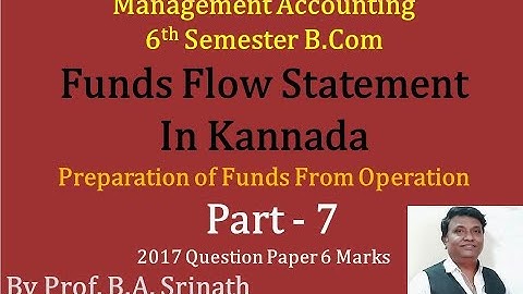 Funds Flow Statement in Kannada PART 7 - B.Com 2011 Question Paper 6 marks By Srinath Sir