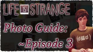 Life is Strange ~ Photo Guide: Episode 3 | Chaos Theory |