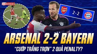 ARSENAL 2-2 BAYERN MUNICH: TRỌNG TÀI GÂY TRANH CÃI, PHÁO THỦ BỊ “CƯỚP TRẮNG TRỢN” 2 QUẢ PENALTY?