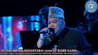 PUTERI IMPIAN (NUSANTARA) cover by ROJER KAJOL feat ORKESTRA TRADISIONAL MALAYSIA (OTM)