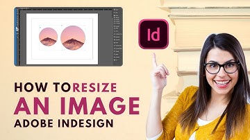 How to Resize an Image in InDesign 2024 [Quick Guide]
