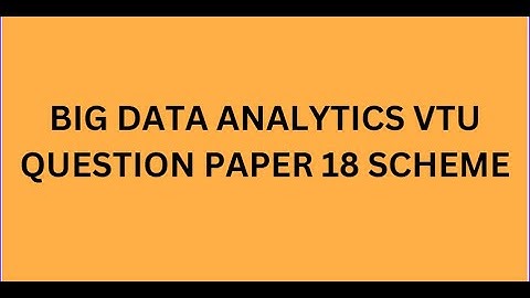 BIG DATA ANALYTICS VTU QUESTION PAPER 18 SCHEME ISE/CSE