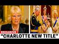 BREAKING: Palace CONFIRMS Princess Charlotte's Title Upgrade — Camilla Furious