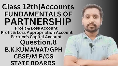 Fundamentals of Partnership | Chapter 1| B K Kumawat / GPH | Accounts | Class 12th| Solution Q.8