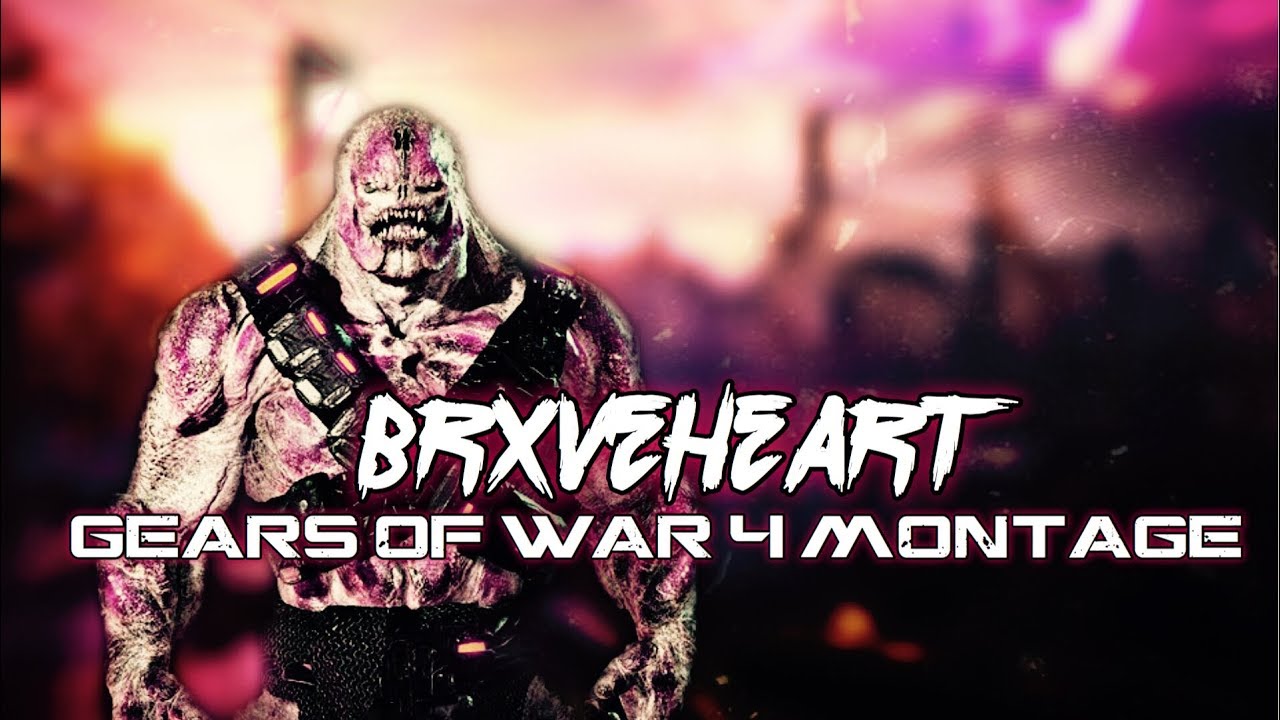 Brxveheart | Gears of WAR 4 MONTAGE!