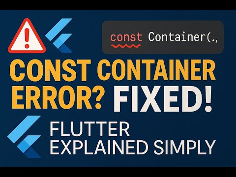 Why You Can’t Use const with Container in Flutter – Explained Simply!