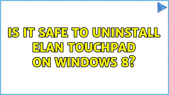 Is it safe to uninstall Elan touchpad on Windows 8? (2 Solutions!!)
