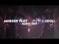 Murder plot x  idol  kordhell yoasobi edit audio
