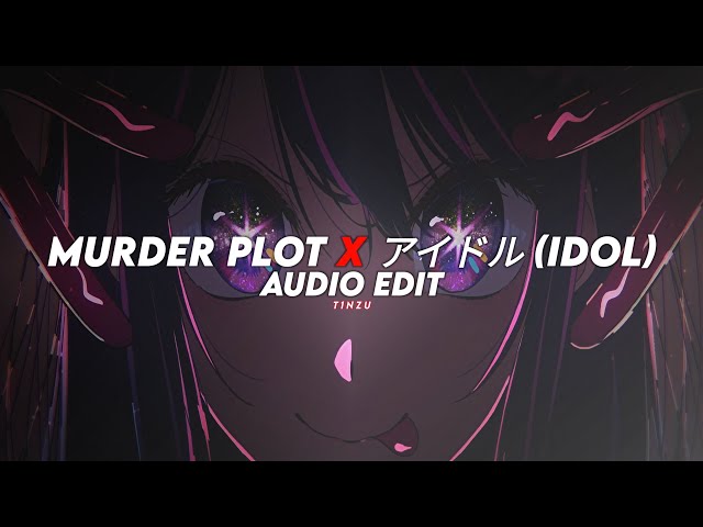 murder plot x アイドル (Idol) - kordhell, yoasobi [edit audio] class=