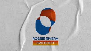 Robbie Rivera - Switch it