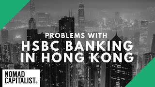 Https://nomadcapitalist.com/ despite being the biggest and one most
known banks in hong kong, hsbc bank may be of problematic as well....