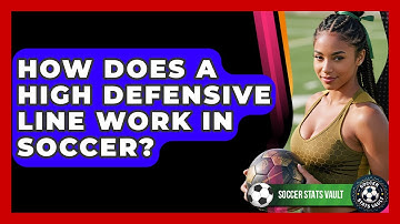 How Does A High Defensive Line Work In Soccer? - Soccer Stats Vault
