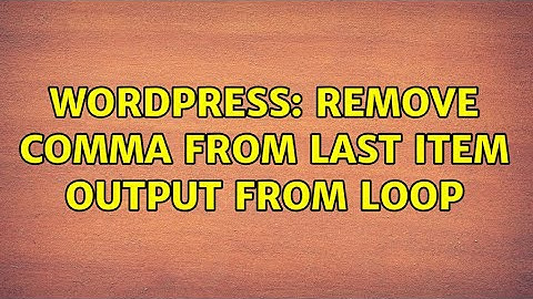 Wordpress: Remove comma from last item output from loop (3 Solutions!!)