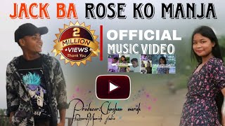 Video thumbnail of "Jack Ba Rose ko Manja || Official Music Video full song|| Nilweth A'gitok|| Prod' Chonkam Marak"