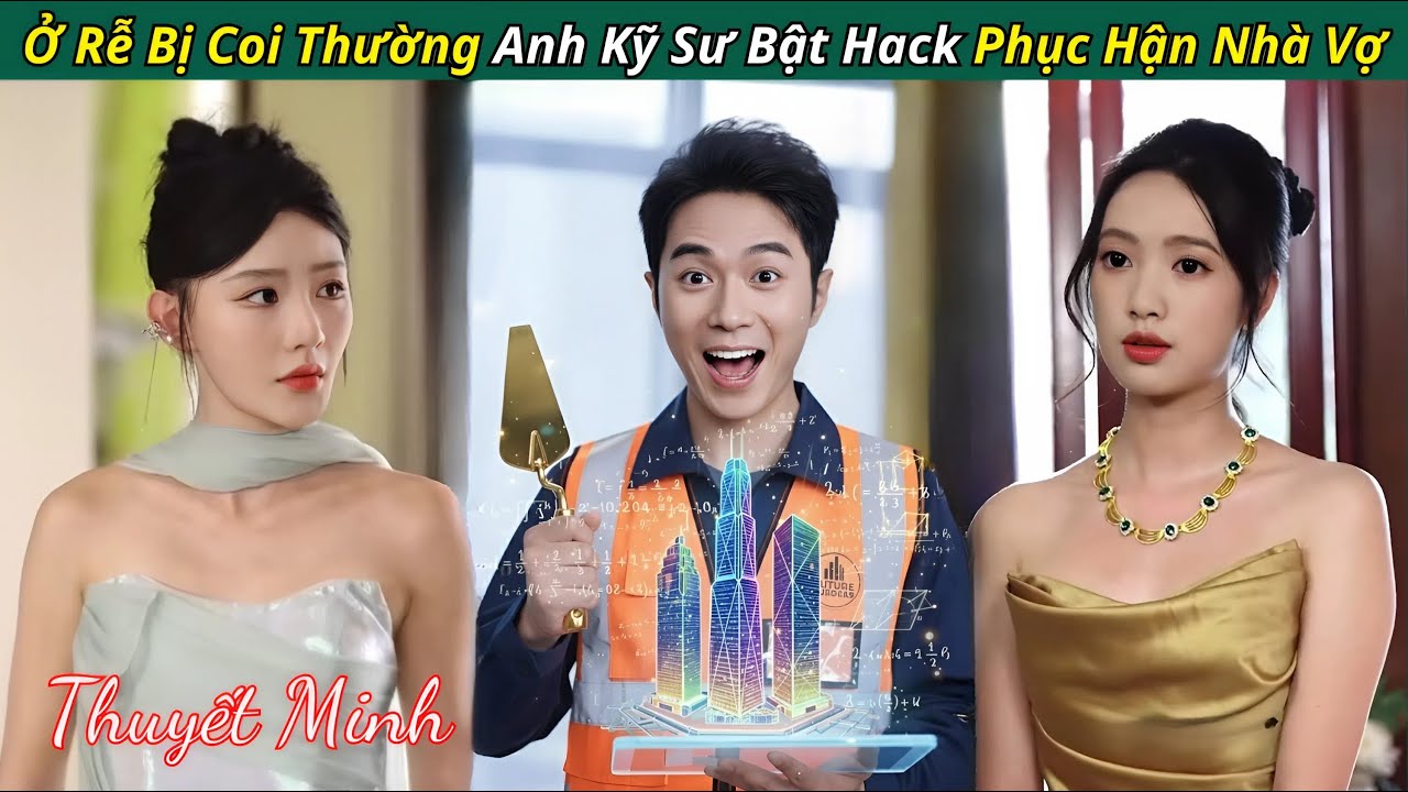 Ở Rể bị Coi Thường anh Kỹ Sư Thiên Tài quyết tâm Phục Hận Nhà Vợ - kịch ngắn trung quốc