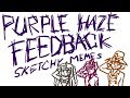 Purple haze feedback sketchy memes