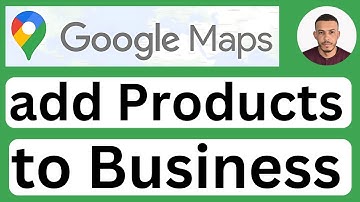 How to Add Products to Your Business Profile on Google Maps - Easy to Follow