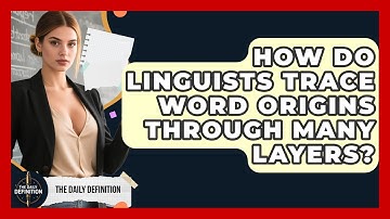 How Do Linguists Trace Word Origins Through Many Layers? - The Daily Definition