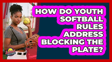 How Do Youth Softball Rules Address Blocking The Plate? - Softball Basics and Beyond