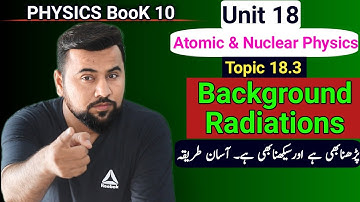 Background radiations class 10 | Cosmic Radiations 😱| Unit 18 Topic: 18.3 Physics