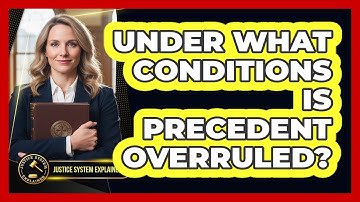 Under What Conditions Is Precedent Overruled?