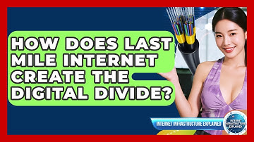 How Does Last Mile Internet Create The Digital Divide? - Internet Infrastructure Explained