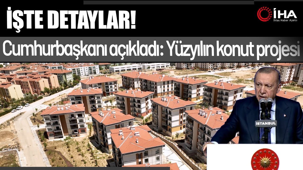 Yüzyılın Konut Projesi'nin Detayları Belli Oldu! Cumhurbaşkanı Erdoğan Açıkladı
