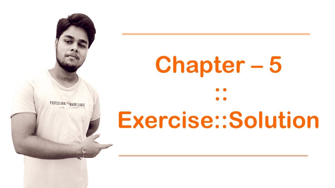 Chapter 5 :: Exercise : Solution - YouTube
