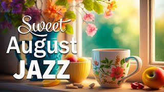 Sweet August Jazz  Positive August Jazz and Delicate Summer Bossa Nova Music to Energy for New Day