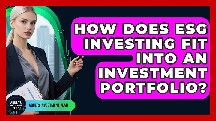 How Does ESG Investing Fit Into an Investment Portfolio? | Adults Investment Plan News