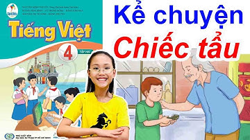 Kể chuyện "CHIẾC TẨU" trang 21 ||Tiếng Việt Lớp 4 Tập 2 Sách Cánh Diều Năm 2023