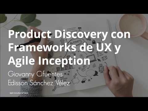 Product Discovery con Frameworks de UX y Agile Inception