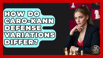 How Do Caro-Kann Defense Variations Differ? - The Chess Codex