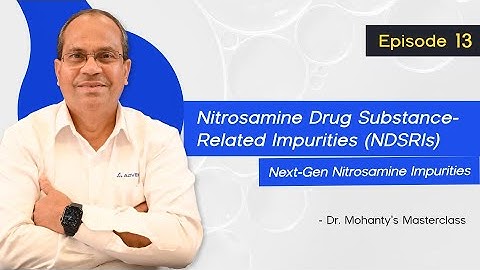 Understanding NDSRIs: Hidden Impurities Threatening Drug Safety | Dr. Mohanty’s Masterclass (Ep. 13)
