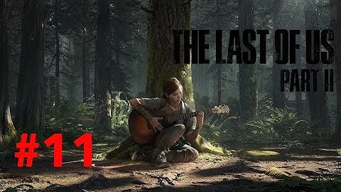 The Last Of Us Part 2 Walkthrough Let