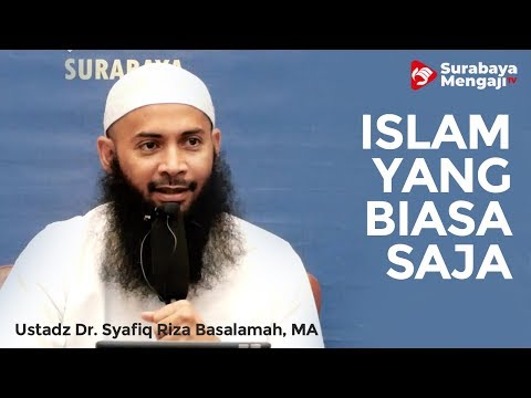 islam-yang-biasa-biasa-aja---ustadz-dr.-syafiq-riza-basalamah,-ma