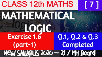 L-7 | Mathematical Logic Exercise 1.6 | New Syllabus 2020-2021 |Class 12th commerce Maths | MH Board